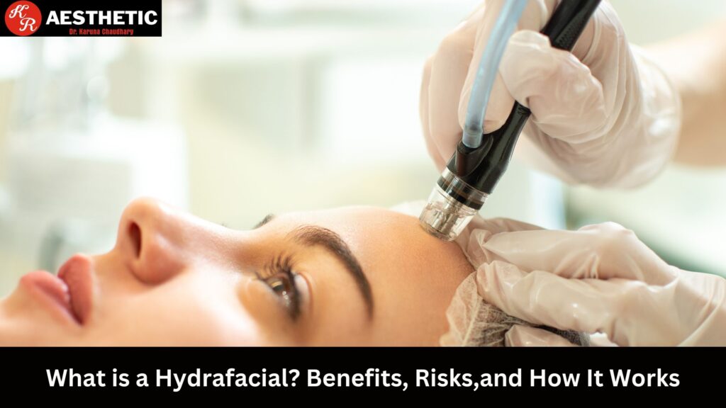 What is a Hydrafacial? Benefits, Risks,and How It Works